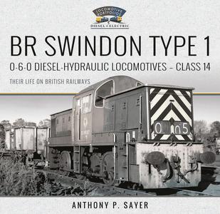 BR Swindon Type 1 0–6–0 Diesel–Hydraulic Locomotives – Class 14 Their Life on British Railways