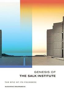 Genesis of the Salk Institute The Epic of Its Founders