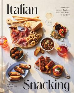 Italian Snacking Sweet and Savory Recipes for Every Hour of the Day