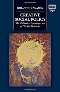 Creative Social Policy The Collective Emancipation of Human Potential