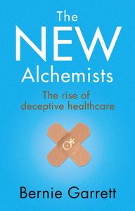 The New Alchemists The Rise of Deceptive Healthcare