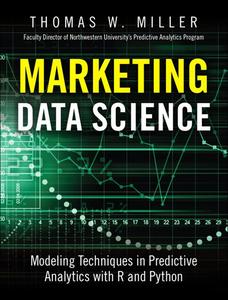 Marketing Data Science Modeling Techniques in Predictive Analytics with R and Python (FT Press Analytics)