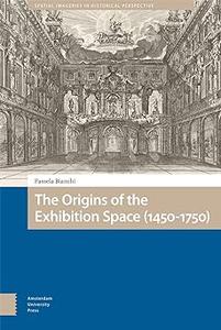 The Origins of the Exhibition Space (1450–1750)