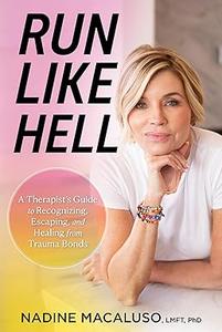 Run Like Hell A Therapist's Guide to Recognizing, Escaping, and Healing from Trauma Bonds