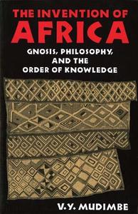 The invention of Africa  gnosis, philosophy, and the order of knowledge