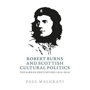 Robert Burns and Scottish Cultural Politics The Bard of Contention