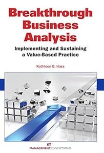 Breakthrough Business Analysis Implementing and Sustaining a Value–Based Practice