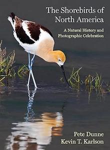 The Shorebirds of North America A Natural History and Photographic Celebration