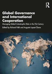 Global Governance and International Cooperation Managing Global Catastrophic Risks in the 21st Century