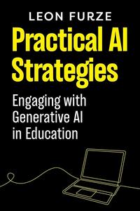 Practical AI Strategies Engaging with Generative AI in Education
