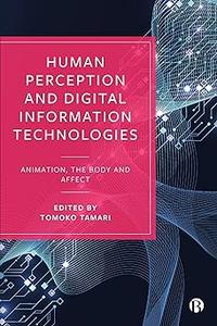 Human Perception and Digital Information Technologies Animation, the Body, and Affect