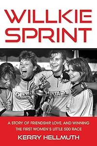 Willkie Sprint A Story of Friendship, Love, and Winning the First Women’s Little 500 Race