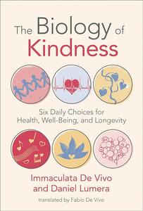 The Biology of Kindness Six Daily Choices for Health, Well–Being, and Longevity (The MIT Press)