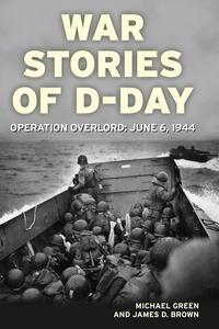 War Stories of D–Day Operation Overlord June 6, 1944