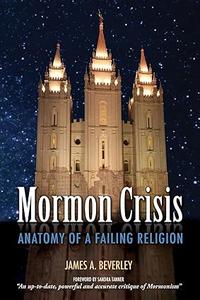 Mormon Crises Anatomy of a Failing Religion