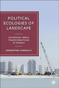 Political Ecologies of Landscape Governing Urban Transformations in Penang