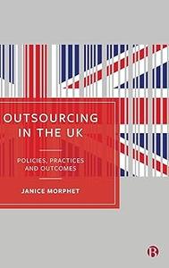 Outsourcing in the UK Policies, Practices and Outcomes