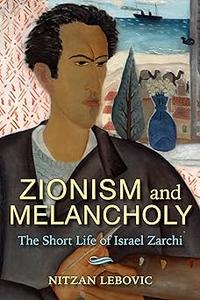 Zionism and Melancholy The Short Life of Israel Zarchi