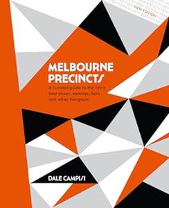 Melbourne Precincts A Curated Guide to the City's Best Shops, Eateries, Bars and Other Hangouts (2024)