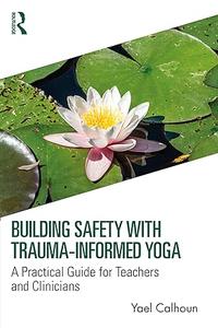 Building Safety with Trauma–Informed Yoga
