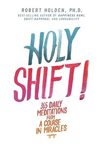 Holy Shift! 365 Daily Meditations from a Course in Miracles (2024)