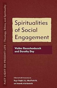 Spiritualities of Social Engagement Walter Rauschenbusch and Dorothy Day