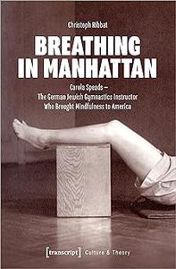 Breathing in Manhattan Carola Speads – The German Jewish Gymnastics Instructor Who Brought Mindfulness to America