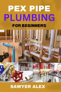 PEX PIPE PLUMBING FOR BEGINNERS