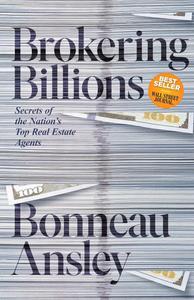 Brokering Billions Secrets of the Nation’s Top Real Estate Agents