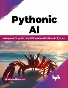 Pythonic AI A beginner’s guide to building AI applications in Python (English Edition)