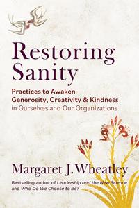 Restoring Sanity Practices to Awaken Generosity, Creativity, and Kindness in Ourselves and Our Organizations