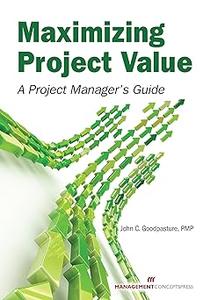 Maximizing Project Value A Project Manager's Guide
