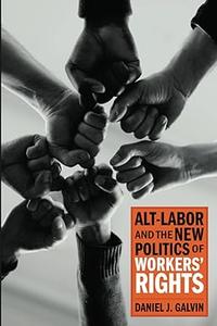 Alt–Labor and the New Politics of Workers' Rights