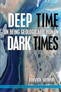 Deep Time, Dark Times On Being Geologically Human