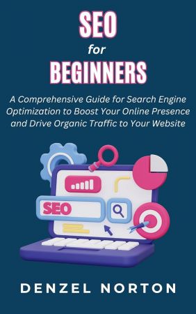 SEO for Beginners: A Comprehensive Guide for Search Engine Optimization to Boost Your Online Presence