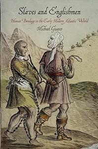 Slaves and Englishmen Human Bondage in the Early Modern Atlantic World