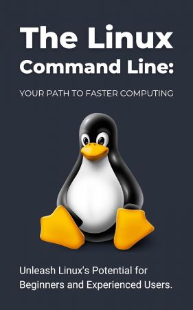 The Linux Command Line: Your Path to Faster Computing: Unleash Linux's Potential for Beginners and Experienced Users