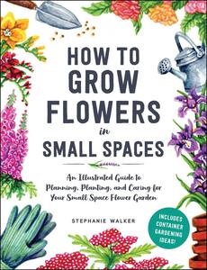 An Illustrated Guide to Flower Gardening in Small Spaces