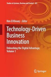 Technology–Driven Business Innovation Unleashing the Digital Advantage, Volume 1