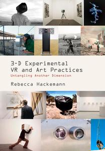 3-D Experimental VR and Art Practices Untangling Another Dimension
