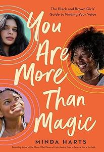 You Are More Than Magic The Black and Brown Girls’ Guide to Finding Your Voice