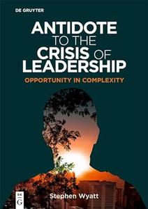 Antidote to the Crisis of Leadership Opportunity in Complexity
