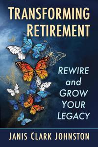 Transforming Retirement Rewire and Grow Your Legacy