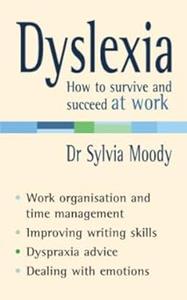 Dyslexia How to survive and succeed at work