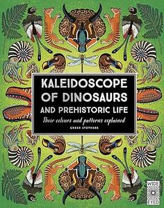 Kaleidoscope of Dinosaurs and Prehistoric Life Their colors and patterns explained