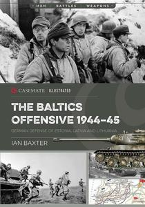 The Soviet Baltic Offensive, 1944–45 German Defense of Estonia, Latvia, and Lithuania (Casemate Illustrated)