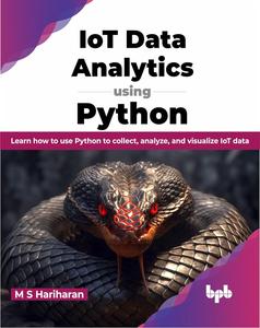 IoT Data Analytics using Python Learn how to use Python to collect, analyze, and visualize IoT data (English Edition)