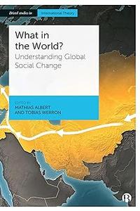 What in the World Understanding Global Social Change
