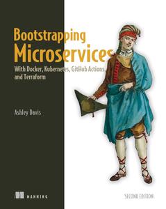 Bootstrapping Microservices With Docker, Kubernetes, GitHub Actions, and Terraform, 2nd Edition