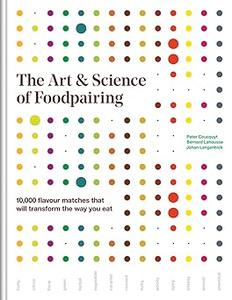 The Art and Science of Foodpairing 10,000 flavour matches that will transform the way you eat